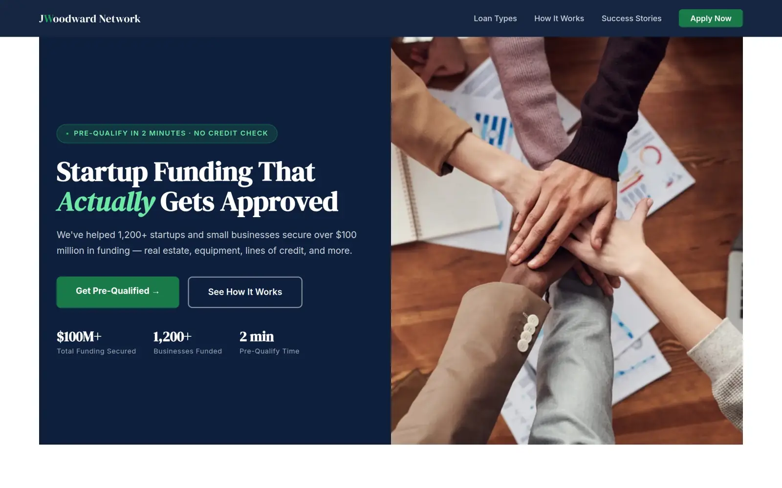 The concept first screen: a navy panel with the headline "Startup Funding That Actually Gets Approved", a green Get Pre-Qualified button, three numbers ($100M+, 1,200+, 2 min) and a stock photo of hands stacked on a table.